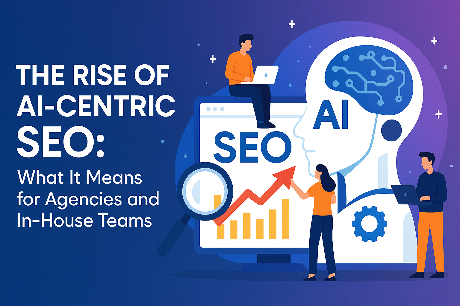 blogsThe Rise of AI-Centric SEO: What It Means for Agencies and In-House Teams